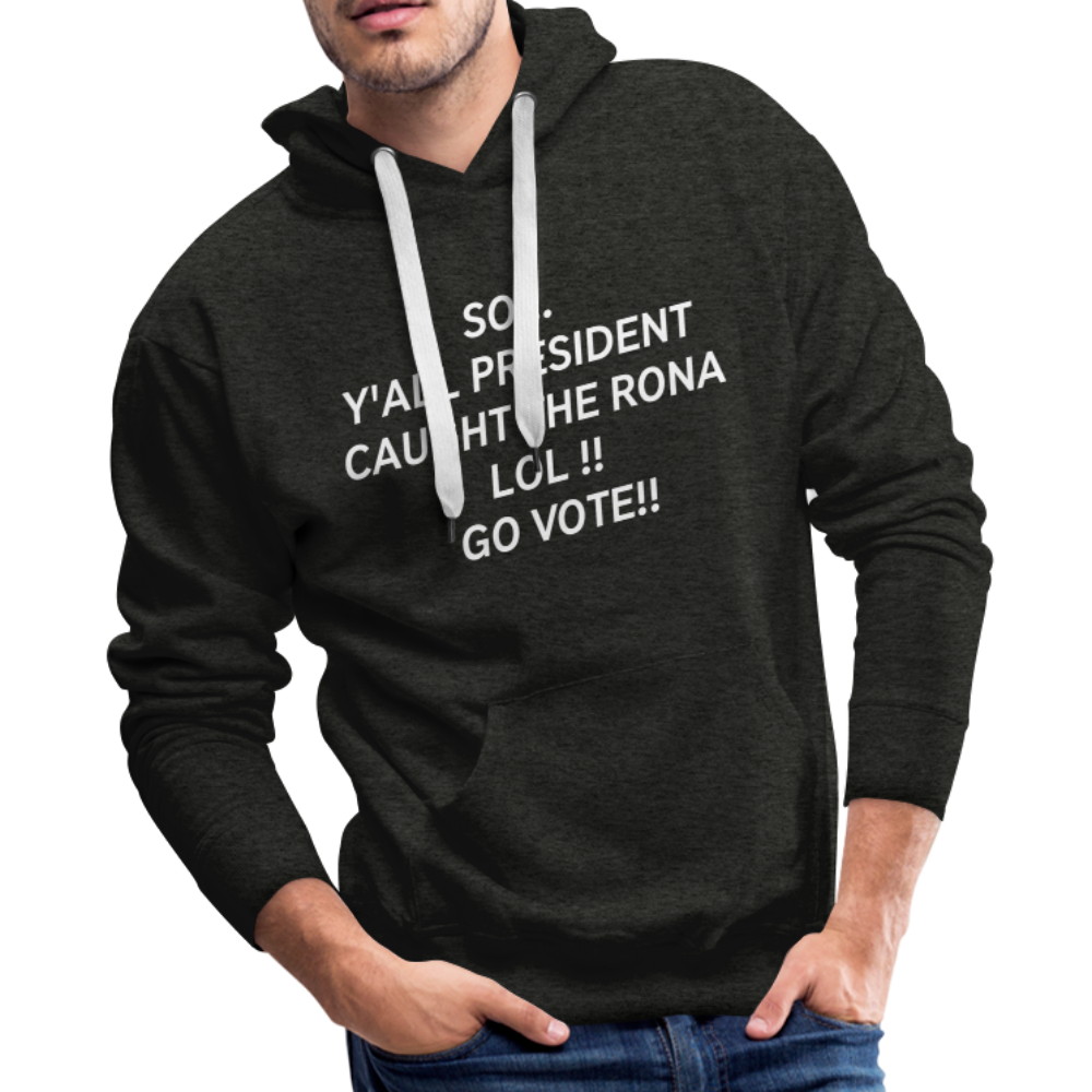 So... Y'all President Caught the Rona Men’s Premium Hoodie - charcoal gray