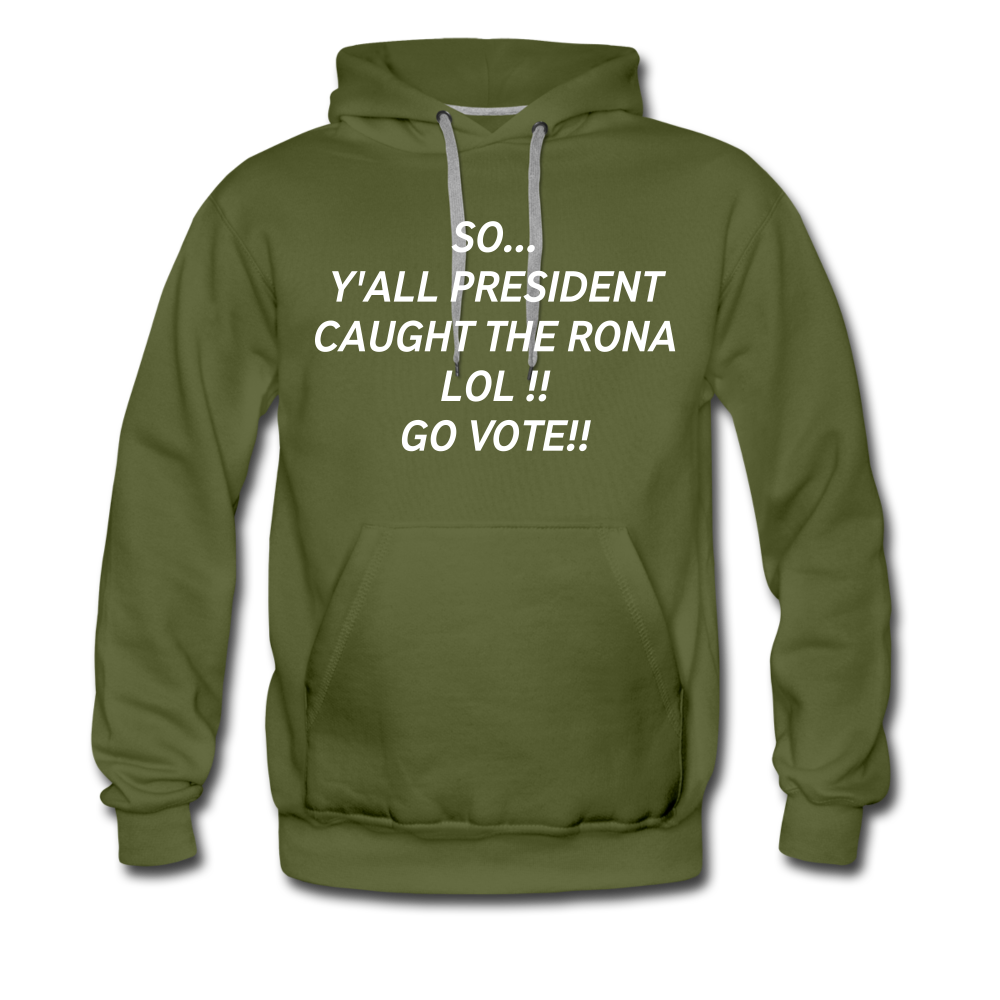 So... Y'all President Caught the Rona Men’s Premium Hoodie - olive green